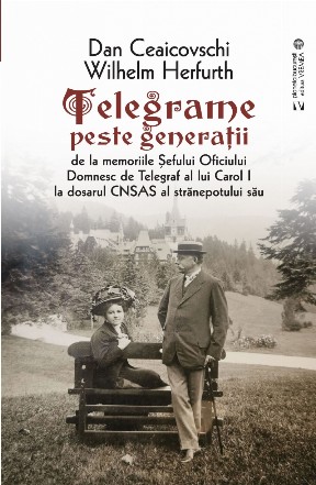 Telegrame peste generatii. De la memoriile Sefului Oficiului Domnesc de Telegraf al lui Carol I la dosarul CNSAS al stranepotului sau