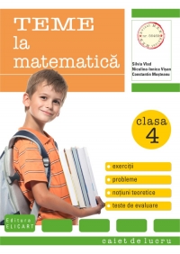 Teme la matematica. Clasa a IV-a - caiet de lucru (exercitii, probleme, teste evaluare, notiuni teoretice)