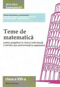 Teme de matematica pentru pregatirea la clasa si individuala a elevilor spre performanta in matematica, clasa a VIII-a 2012-2013 semestrul I