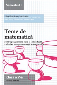 Teme de matematica pentru pregatirea la clasa si individuala a elevilor spre performanta in matematica. Clasa a V-a, semestrul I (2013-2014)