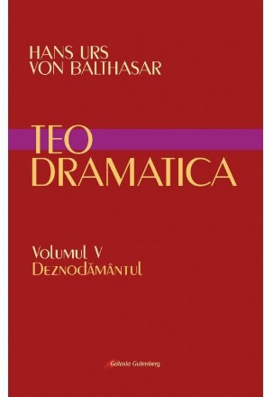 Teodramatica. Volumul V: Deznodamantul