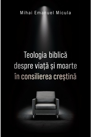 Teologia biblică despre viaţă şi moarte în consilierea creştină