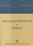 Teologie Ortodoxa si Stiinta - Repere pentru dialog