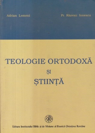 Teologie Ortodoxa si Stiinta - Repere pentru dialog