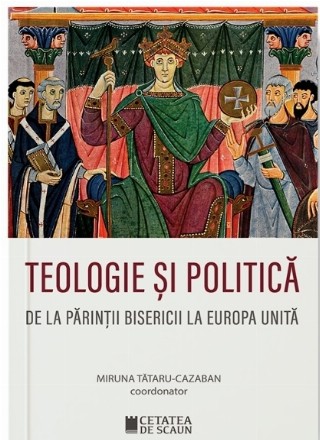 Teologie si politica. De la parintii bisericii la Europa unita