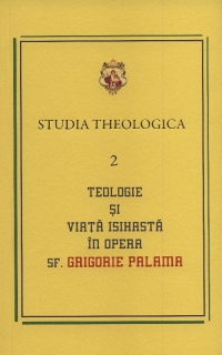 Studia Theologica 2 - Teologie si viata isihasta in opera Sf. Grigorie Palama