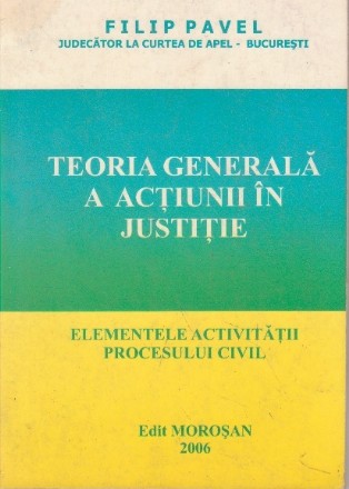 Teoria generala a actiunii in justitie. Elementele activitatii procesului civil