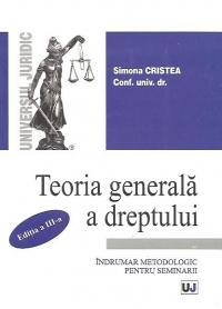 TEORIA GENERALA A DREPTULUI - Indrumar metodologic pentru seminarii - Editia a III-a