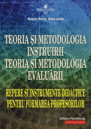 Teoria şi metodologia instruirii. Teoria şi metodologia evaluării. Repere şi instrumente didactice pentru formarea profesorilor