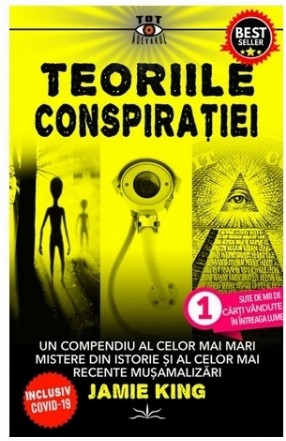 Teoriile conspiraţiei : un compendiu al celor mai mari mistere din istorie şi al celor mai recente muşamalizări