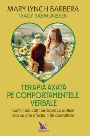 Terapia axata pe comportamentele verbale. Cum sa educam copiii autisti sau cu alte afectiuni de dezvoltare