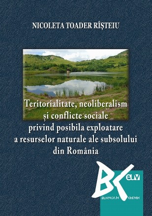 Teritorialitate, neoliberalism şi conflicte sociale privind posibila exploatare a resurselor naturale ale subsolului din România : studiu de caz- exploatarea aurului de la Roşia Montană