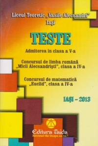 Teste. Admiterea in clasa a V-a - Concursul de limba romana Micii Alecsandristi, clasa a IV-a. Concursul de matematica Euclid, clasa a IV-a