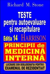 Principii de medicina interna, Harrison Editia 14. Teste pentru autoevaluare si recapitulare (lucrare din bibliografia pentru examenul de rezidentiat)