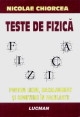 TESTE DE FIZICA - PENTRU LICEU, BACALAUREAT SI ADMITERE IN FACULTATE