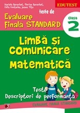 TESTE DE EVALUARE FINALA STANDARD. CLASA A II-A. LIMBA SI COMUNICARE. MATEMATICA. TESTE, DESCRIPTORI DE PERFORMANTA