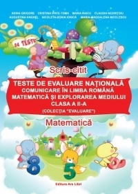 Teste de evaluare nationala - Comunicare in limba romana, Matematica si explorarea mediului - Clasa a II-a