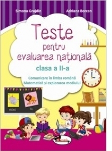 Teste de evaluare nationala clasa a II-a. Comunicare in limba romana + Matematica si explorarea mediului