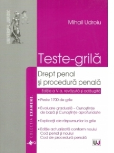 Teste grila. Drept penal si procedura penala. Editia a V-a, revazuta si adaugita. Explicatii ale raspunsurilor la grile. Conform NCP si NCPP-