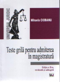 Teste grila pentru admiterea in magistratura - Editia a III-a, revazuta si adaugita