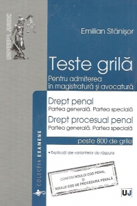 Teste grila. Pentru admiterea in magistratura si avocatura - Drept penal. Partea generala, Partea speciala si Drept procesual penal. Partea generala, Partea speciala - peste 800 de grile