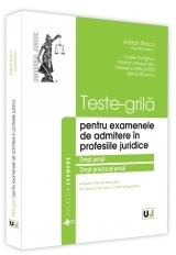 Teste-grila pentru examenele de admitere in profesiile juridice. Drept penal si drept procesual penal. Peste 1100 de teste grila; Conform ultimelor modificari legislative