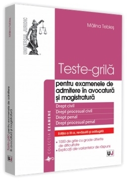 Teste-grila - pentru examenele de admitere in avocatura si magistratura. Editia a III-a, revazuta si adaugita. Drept civil. Drept procesual civil. Drept penal. Drept procesual penal