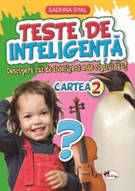 Teste de inteligenta. Descopera cat de inteligent este copilul tau! Cartea 2