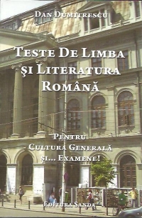 Teste de Limba si Literatura Romana. Pentru cultura generala si... Examene!