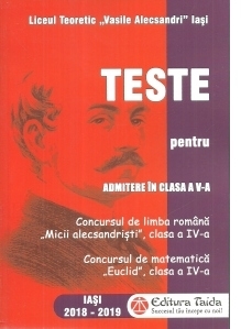 Teste pentru admitere in clasa a V-a. Concursul de limba romana, Micii alecsandristi pentru clasa a IV-a. Concursul de matematica Euclid, clasa a IV-a, 2018-2019