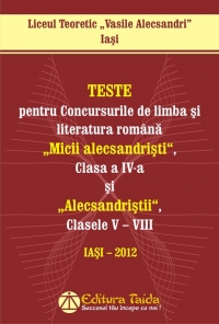 Teste pentru Concursurile de limba si literatura romana Micii alecsandristi, clasa a IV-a si Alecsandristii, Clasele V – VIII