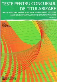 Teste pentru titularizare. Limba si literatura romana si metodica predarii limbii si literaturii romane in invatamantul primar (institutori/invatatori)