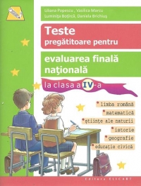 Teste pregatitoare pentru evaluarea finala nationala la clasa a IV-a. Limba romana, Matematica, Stiinte ale naturii, Istorie, Geografie, Educatie civica