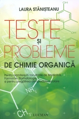 Teste si probleme de chimie organica (Pentru admiterea in facultati de medicina, farmacie, stomatologie si pentru pregatirea olimpiadelor scolare)