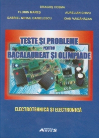 Teste si probleme pentru bacalaureat si olimpiade. Electrotehnica si electronica