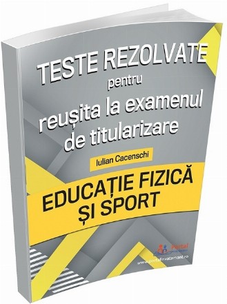 Teste rezolvate pentru reusita la examenul de titularizare. Educatie Fizica si Sport