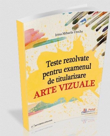 Teste rezolvate pentru examenul de titularizare : Arte vizuale