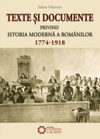 Texte si documente privind istoria moderna a romanilor 1774-1918