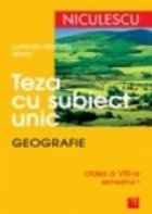 Teza cu subiect unic. Geografie. Clasa a VIII-a, semestrul I