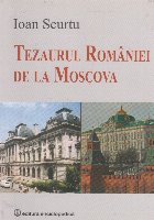 Tezaurul Romaniei de la Moscova. Note si marturii despre activitatea Comisiei Comune romano-ruse (2004-2012)