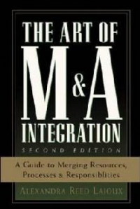 The Art of M and A Integration 2nd Edition : A Guide to Merging Resources, Processes and Responsibilties