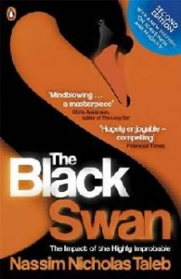 THE BLACK SWAN: THE IMPACT OF THE HIGHLY IMPROBABLE