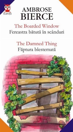 THE BOARDED WINDOW / FEREASTRA BATUTA IN SCANDURI ; THE DAMNED THING / FAPTURA BLESTEMATA