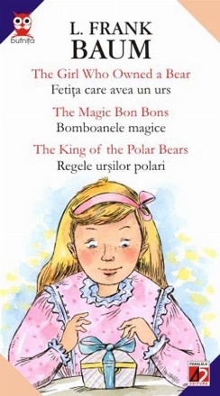 THE GIRL WHO OWNED A BEAR / FETITA CARE AVEA UN URS; THE MAGIC BON BONS / BOMBOANELE MAGICE; THE KING OF THE POLAR BEARS / REGELE URSILOR POLARI