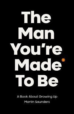 The Man You're Made to Be: A book about growing up