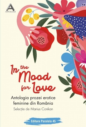 In the mood for love. Antologia prozei erotice feminine din România