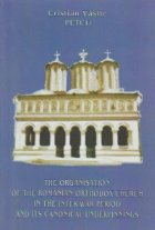 The organisation of the Romanian Orthodox Church in the inter-war period and its canonical underpinnings