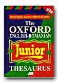 THE OXFORD ENGLISH-ROMANIAN JUNIOR THESAURUS(DICTIONARUL OXFORD ENGLEZ-ROMAN DE SINONIME, ANTONIME SI CAMPURI SEMANTICE)