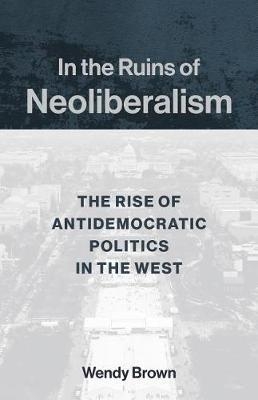 In the Ruins of Neoliberalism