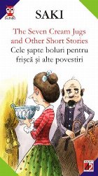 THE SEVEN CREAM JUGS AND OTHER SHORT STORIES / CELE SAPTE BOLURI PENTRU FRISCA SI ALTE POVESTIRI